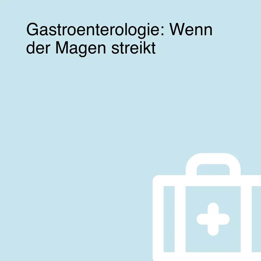 Gastroenterologie: Wenn der Magen streikt Gastroenterologie: Wenn der Magen streikt