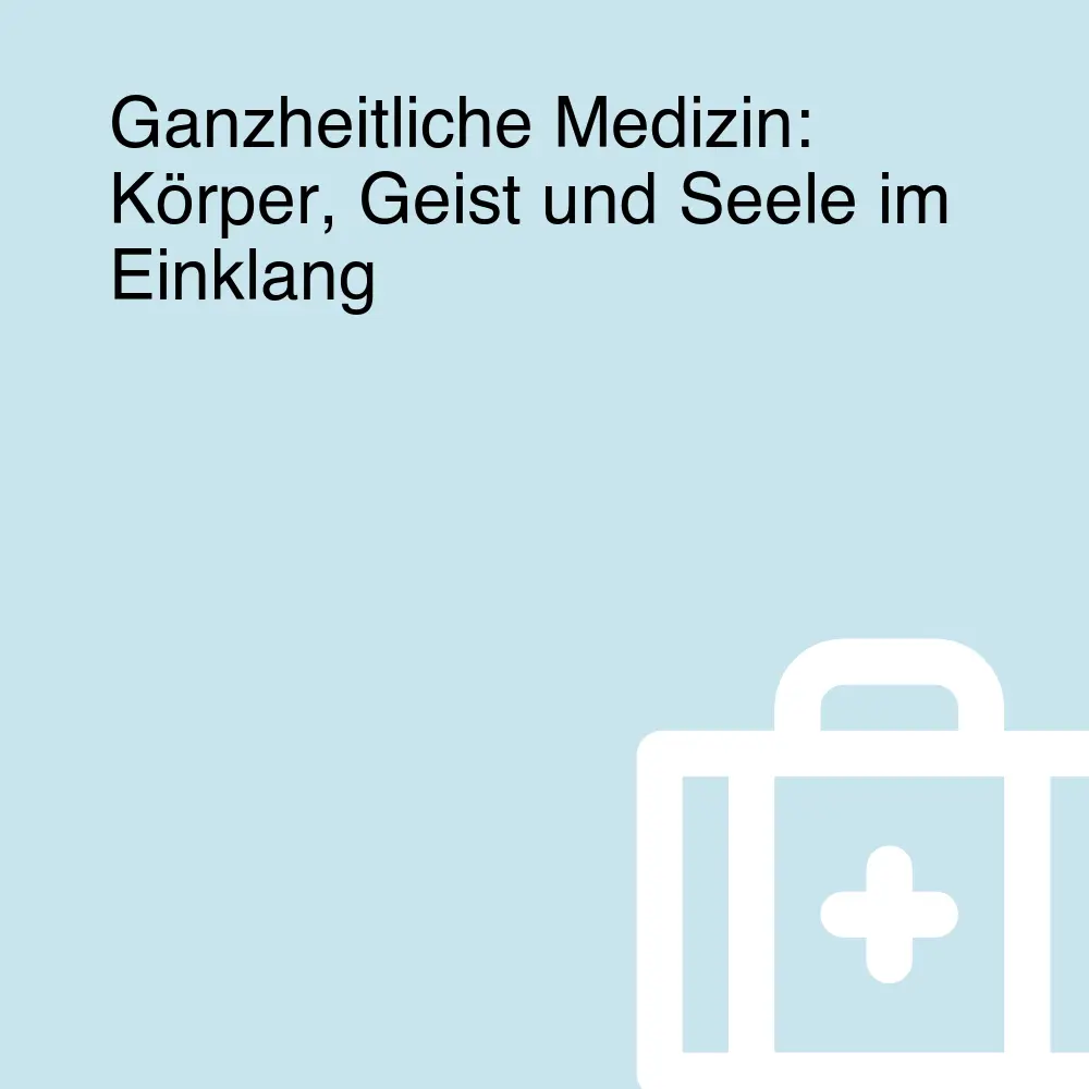 Ganzheitliche Medizin: Körper, Geist und Seele im Einklang Ganzheitliche Medizin: Körper, Geist und Seele im Einklang