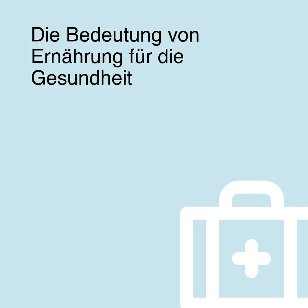 Die Bedeutung von Ernährung für die Gesundheit Die Bedeutung von Ernährung für die Gesundheit