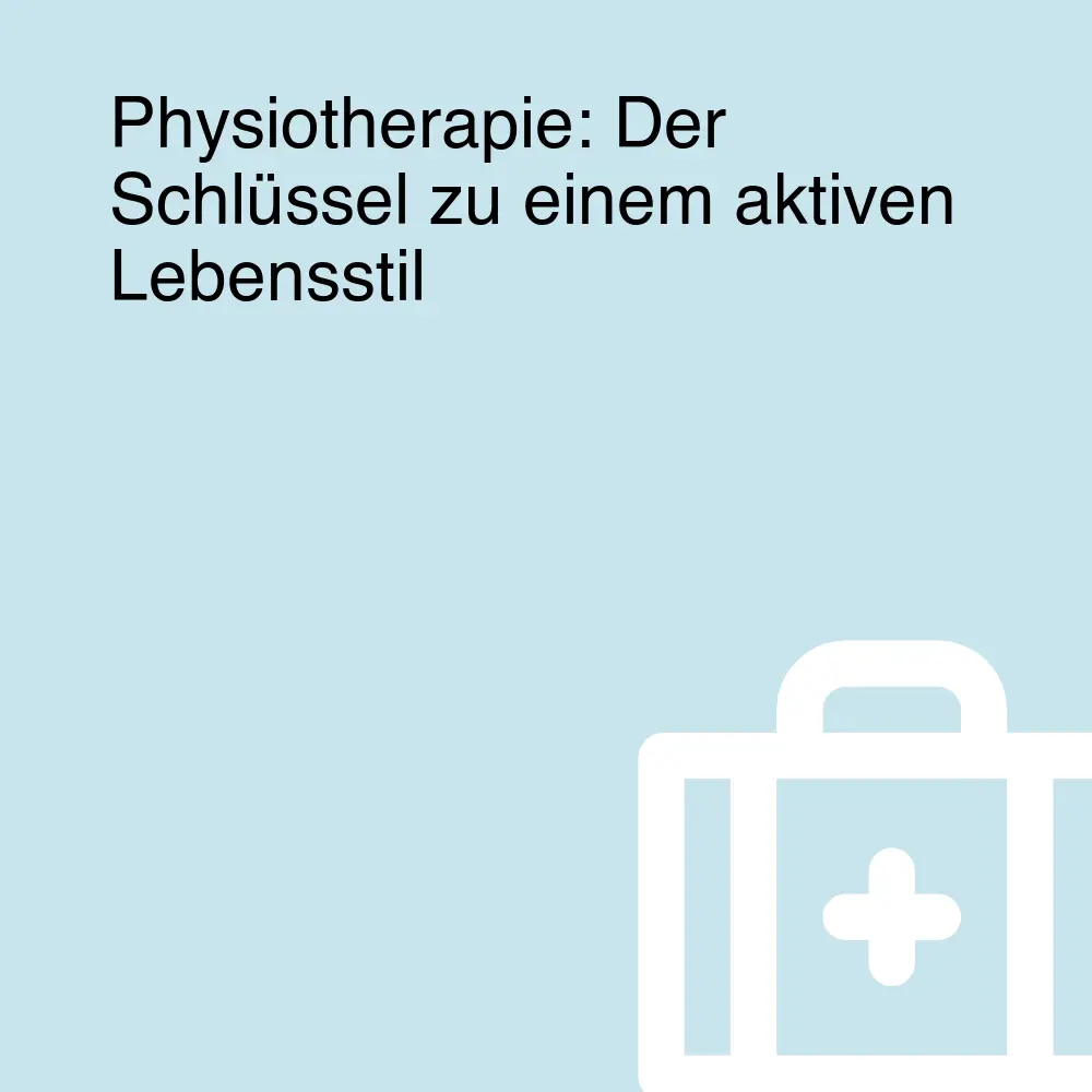 Physiotherapie: Der Schlüssel zu einem aktiven Lebensstil Physiotherapie: Der Schlüssel zu einem aktiven Lebensstil