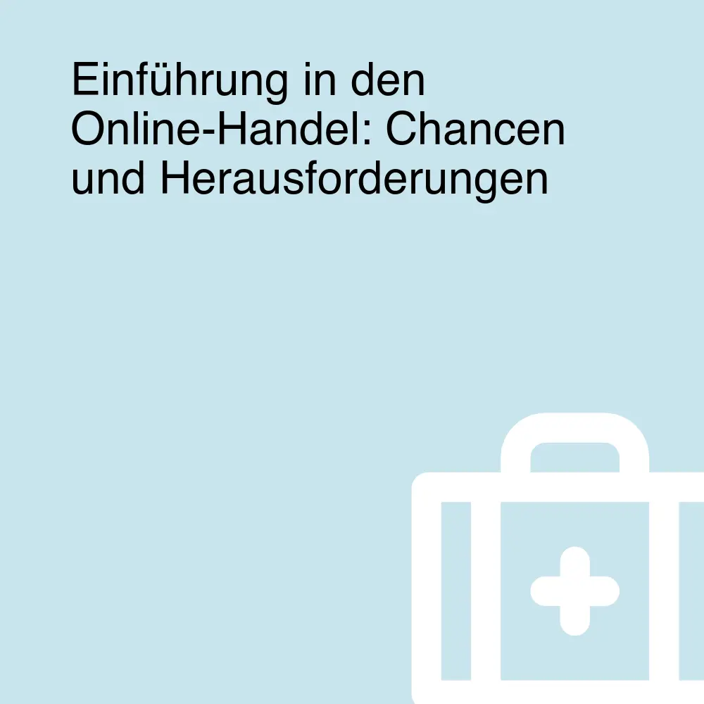 Einführung in den Online-Handel: Chancen und Herausforderungen Einführung in den Online-Handel: Chancen und Herausforderungen