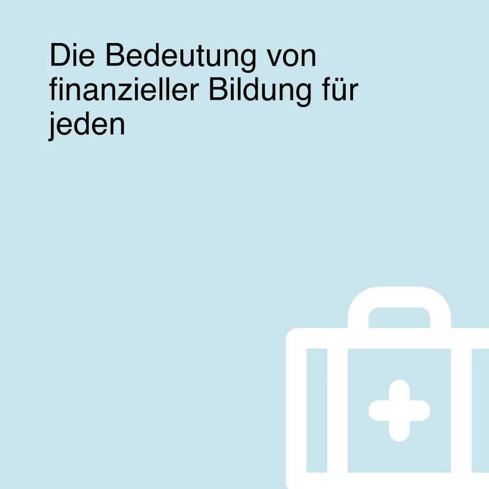 Die Bedeutung von finanzieller Bildung für jeden Die Bedeutung von finanzieller Bildung für jeden