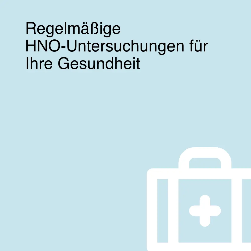 Regelmäßige HNO-Untersuchungen für Ihre Gesundheit Regelmäßige HNO-Untersuchungen für Ihre Gesundheit