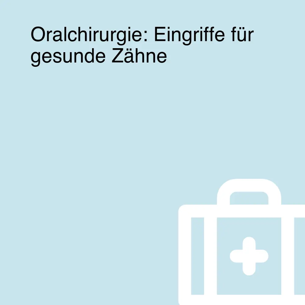 Oralchirurgie: Eingriffe für gesunde Zähne