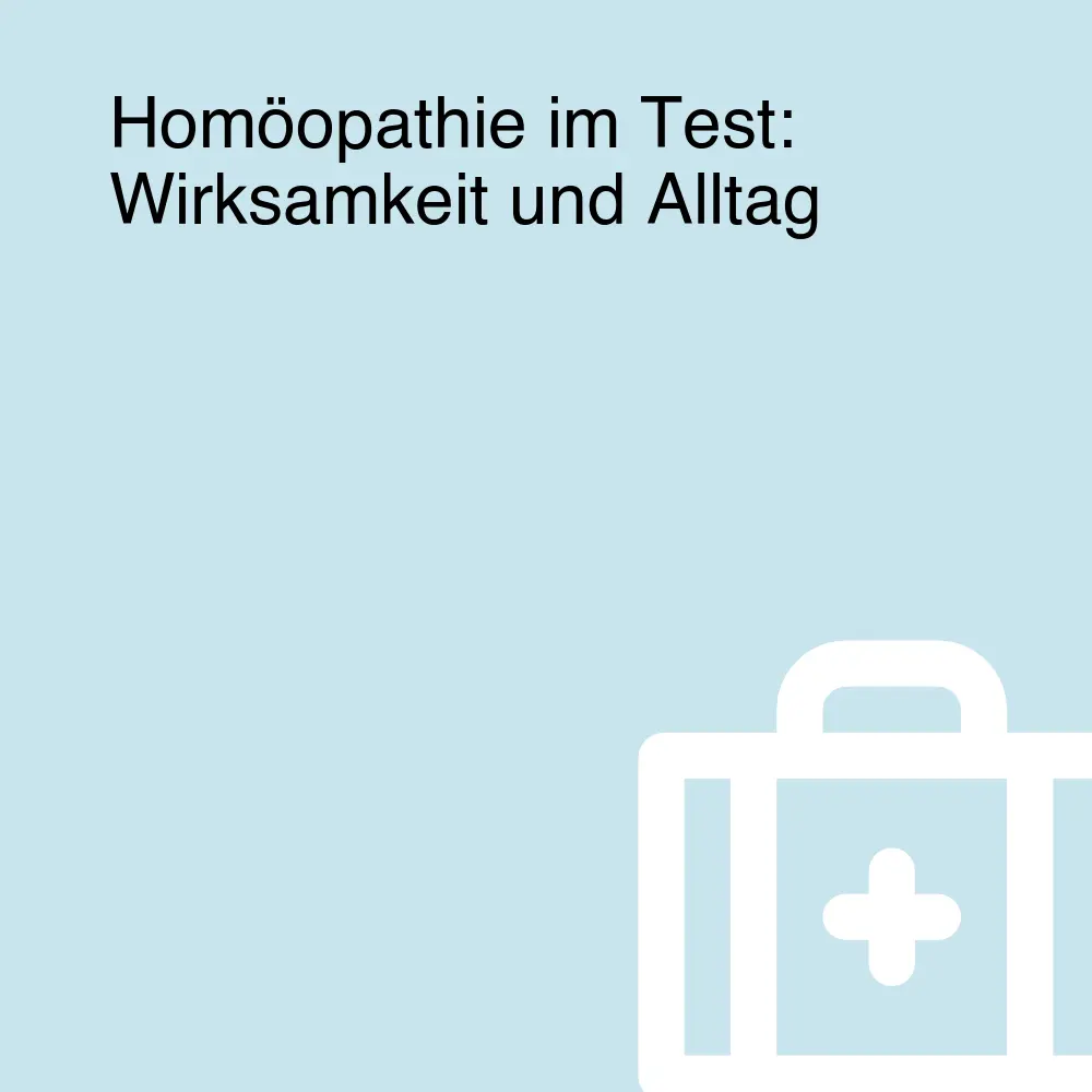 Homöopathie im Test: Wirksamkeit und Alltag Homöopathie im Test: Wirksamkeit und Alltag