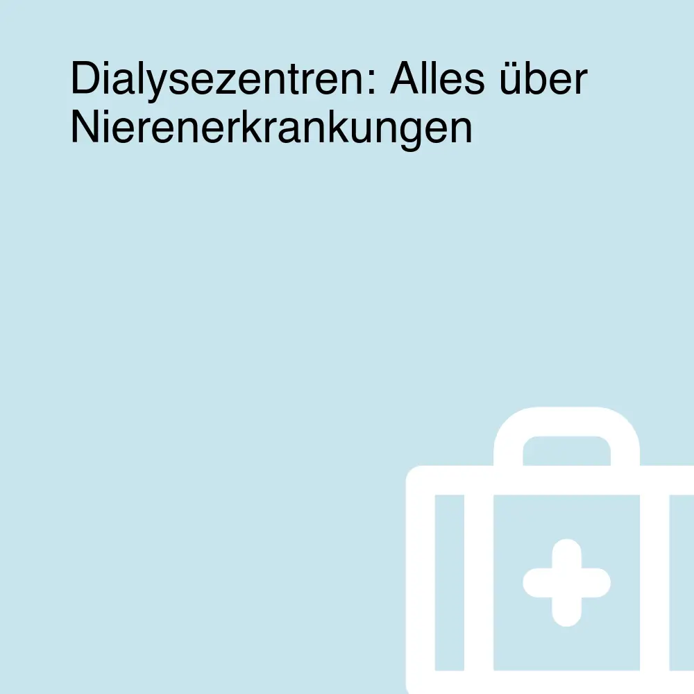 Dialysezentren: Alles über Nierenerkrankungen Dialysezentren: Alles über Nierenerkrankungen