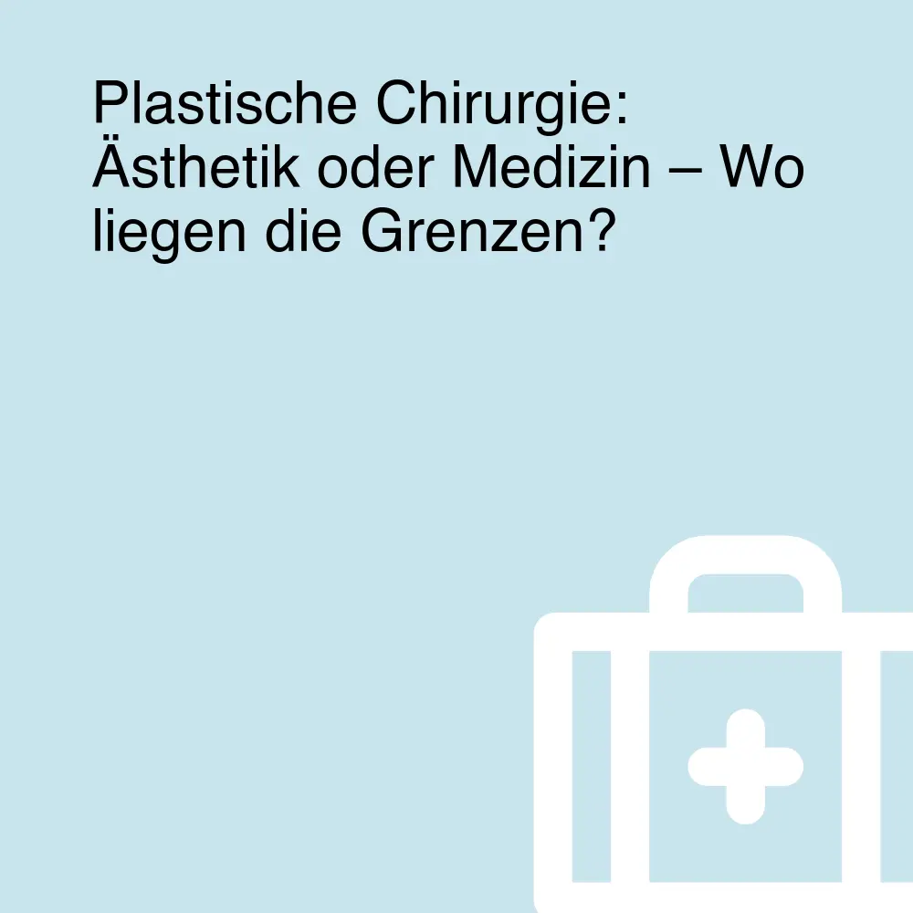 Plastische Chirurgie: Ästhetik oder Medizin – Wo liegen die Grenzen? Plastische Chirurgie: Ästhetik oder Medizin – Wo liegen die Grenzen?