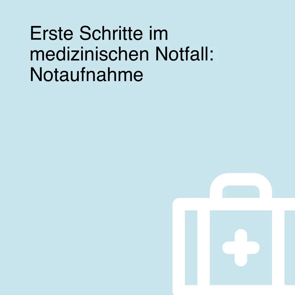 Erste Schritte im medizinischen Notfall: Notaufnahme Erste Schritte im medizinischen Notfall: Notaufnahme
