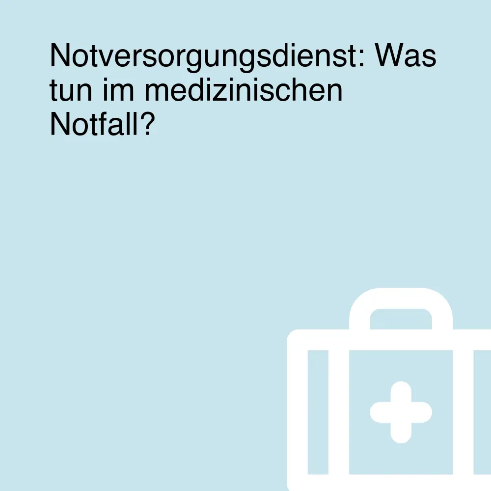 Notversorgungsdienst: Was tun im medizinischen Notfall? Notversorgungsdienst: Was tun im medizinischen Notfall?
