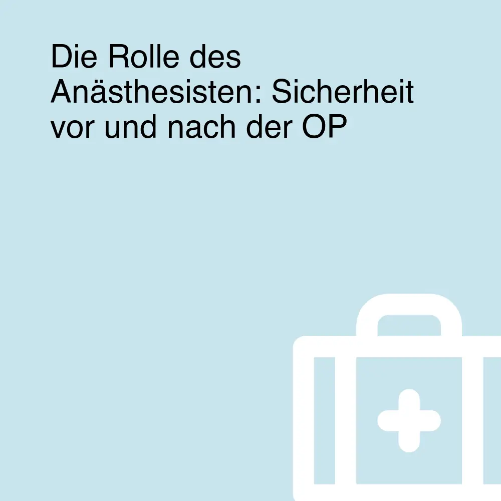 Die Rolle des Anästhesisten: Sicherheit vor und nach der OP