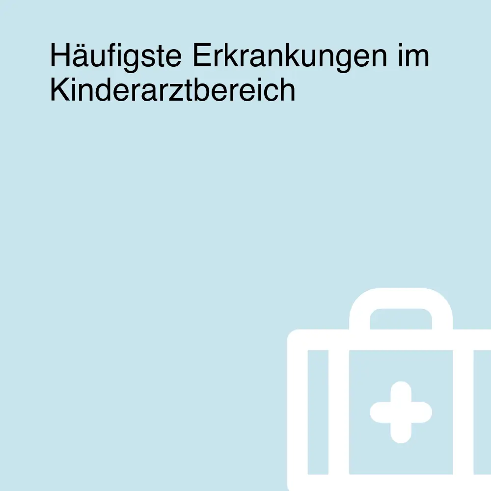 Häufigste Erkrankungen im Kinderarztbereich