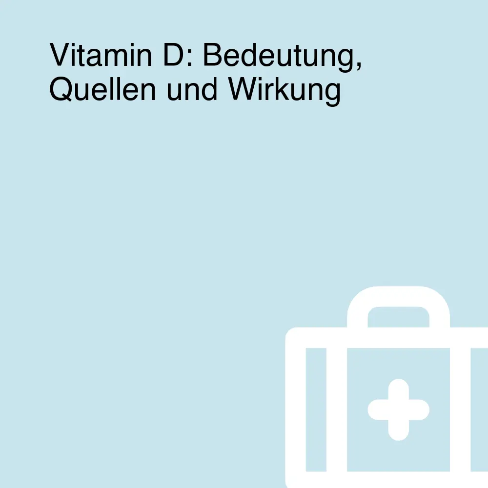 Vitamin D: Bedeutung, Quellen und Wirkung
