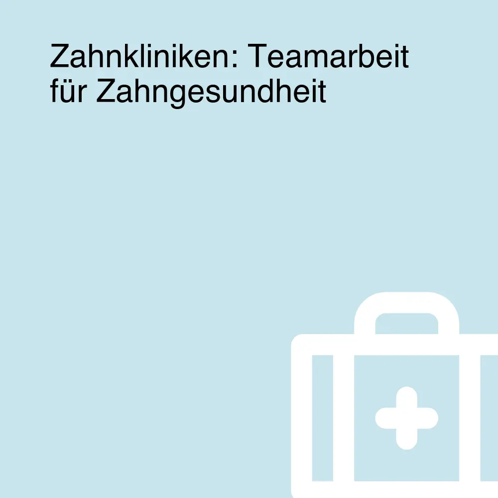 Zahnkliniken: Teamarbeit für Zahngesundheit