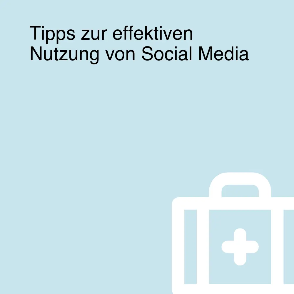 Tipps zur effektiven Nutzung von Social Media