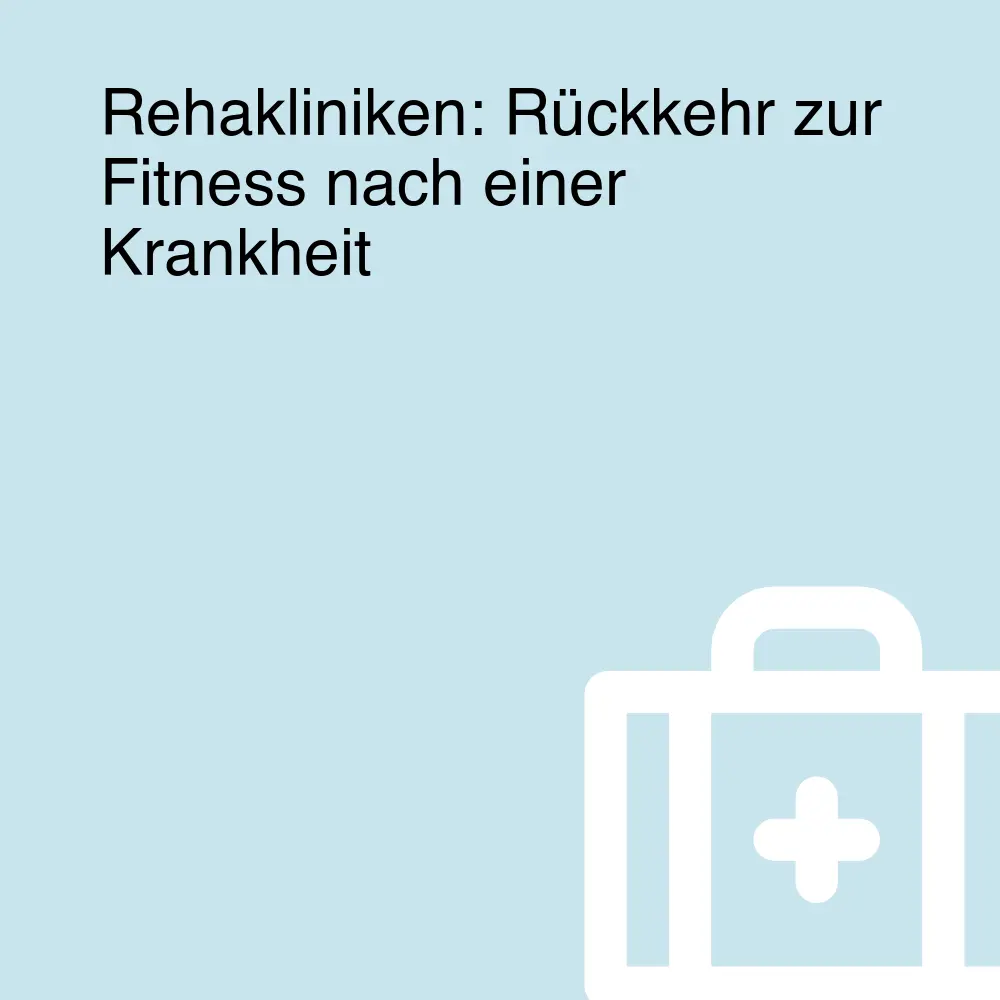 Rehakliniken: Rückkehr zur Fitness nach einer Krankheit