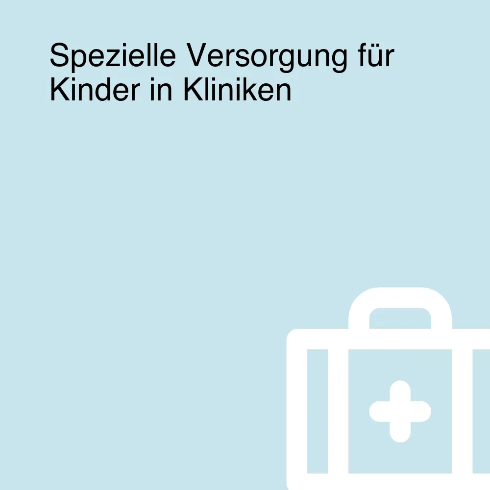 Spezielle Versorgung für Kinder in Kliniken