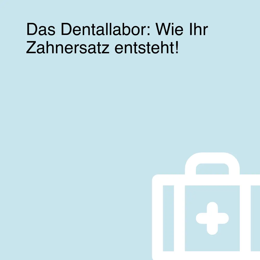 Das Dentallabor: Wie Ihr Zahnersatz entsteht!