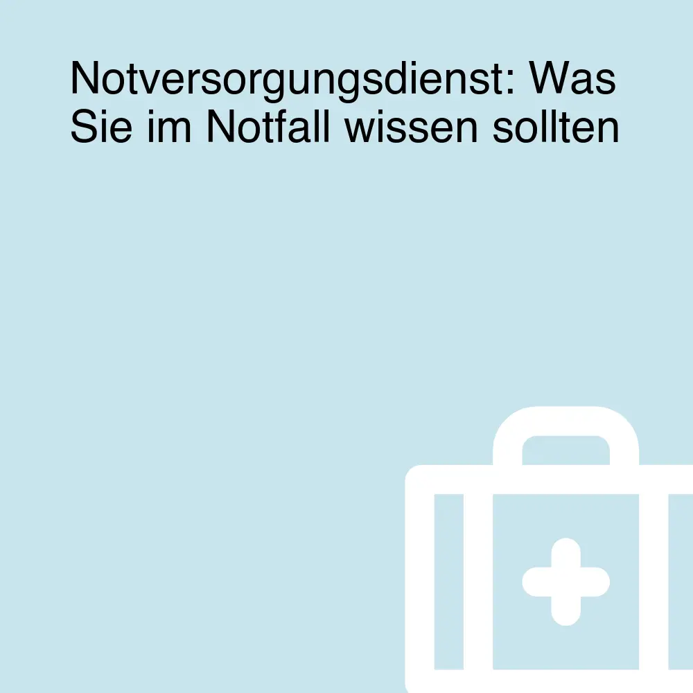 Notversorgungsdienst: Was Sie im Notfall wissen sollten