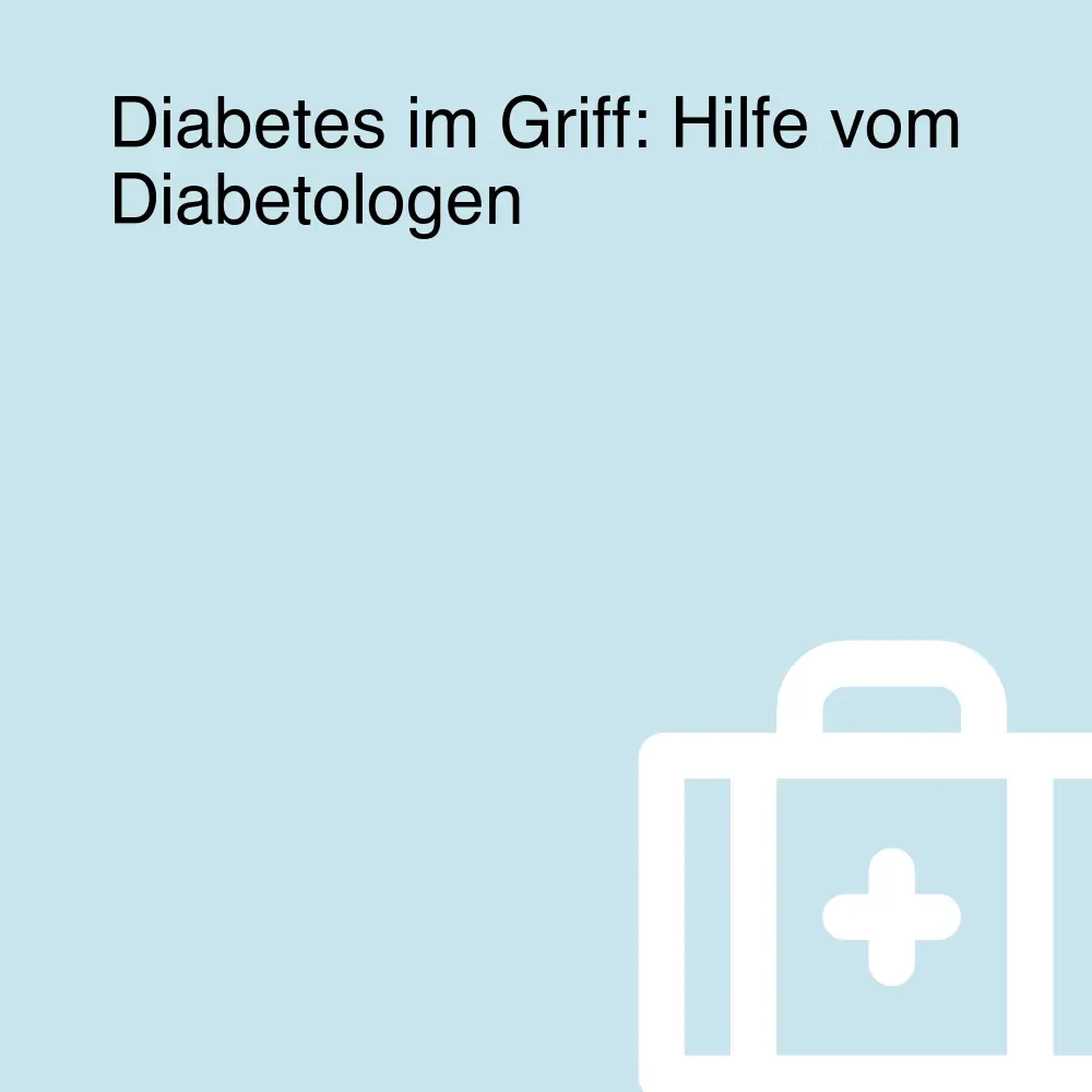 Diabetes im Griff: Hilfe vom Diabetologen