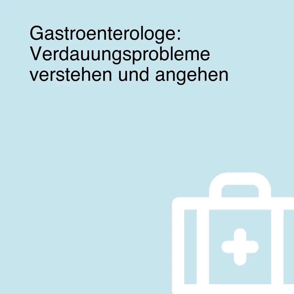 Gastroenterologe: Verdauungsprobleme verstehen und angehen