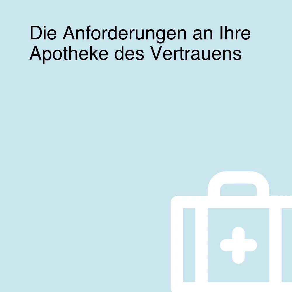Die Anforderungen an Ihre Apotheke des Vertrauens