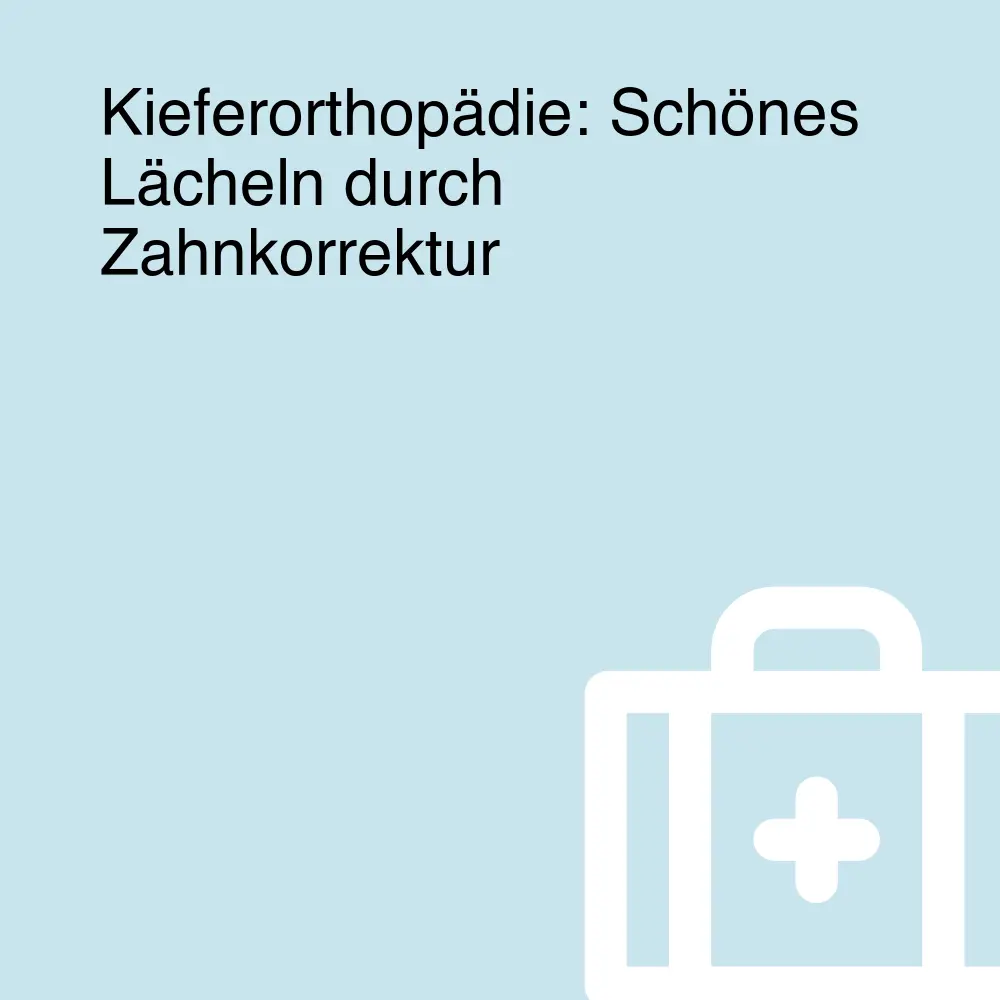 Kieferorthopädie: Schönes Lächeln durch Zahnkorrektur