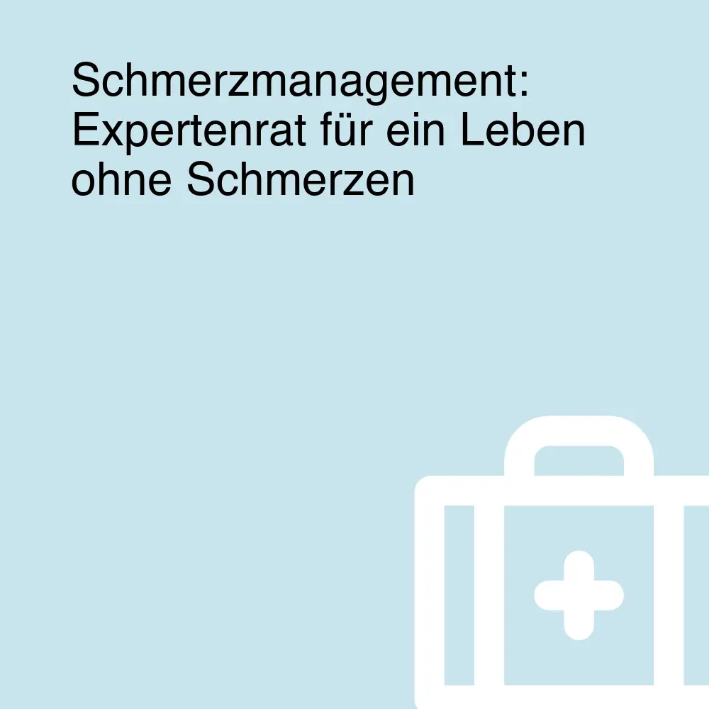 Schmerzmanagement: Expertenrat für ein Leben ohne Schmerzen