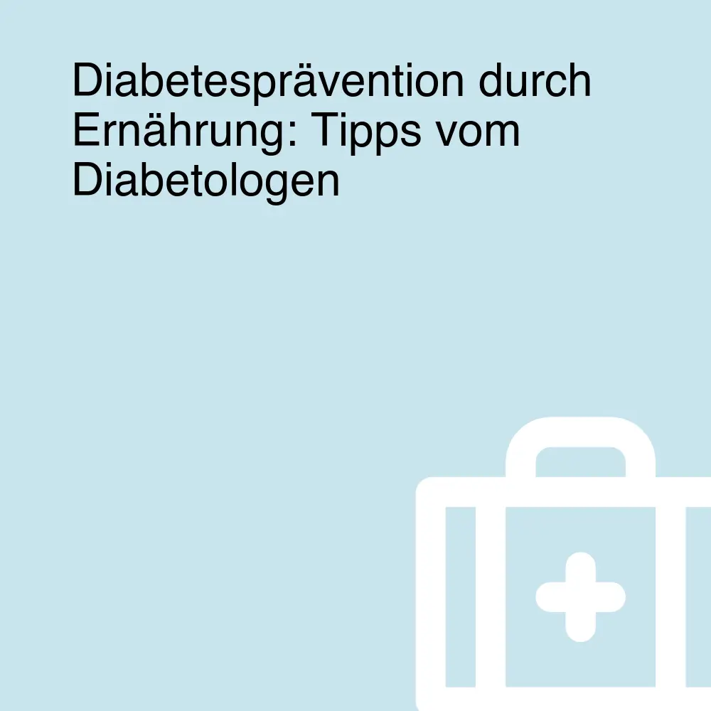 Diabetesprävention durch Ernährung: Tipps vom Diabetologen