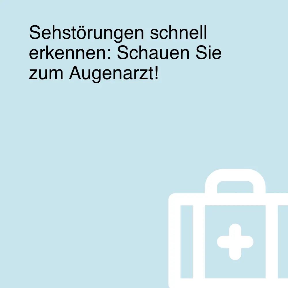 Sehstörungen schnell erkennen: Schauen Sie zum Augenarzt!