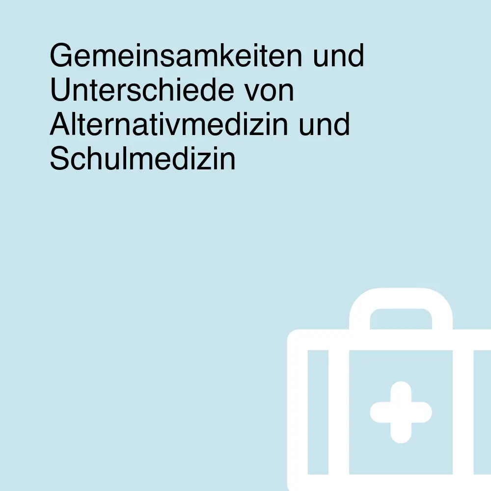 Gemeinsamkeiten und Unterschiede von Alternativmedizin und Schulmedizin