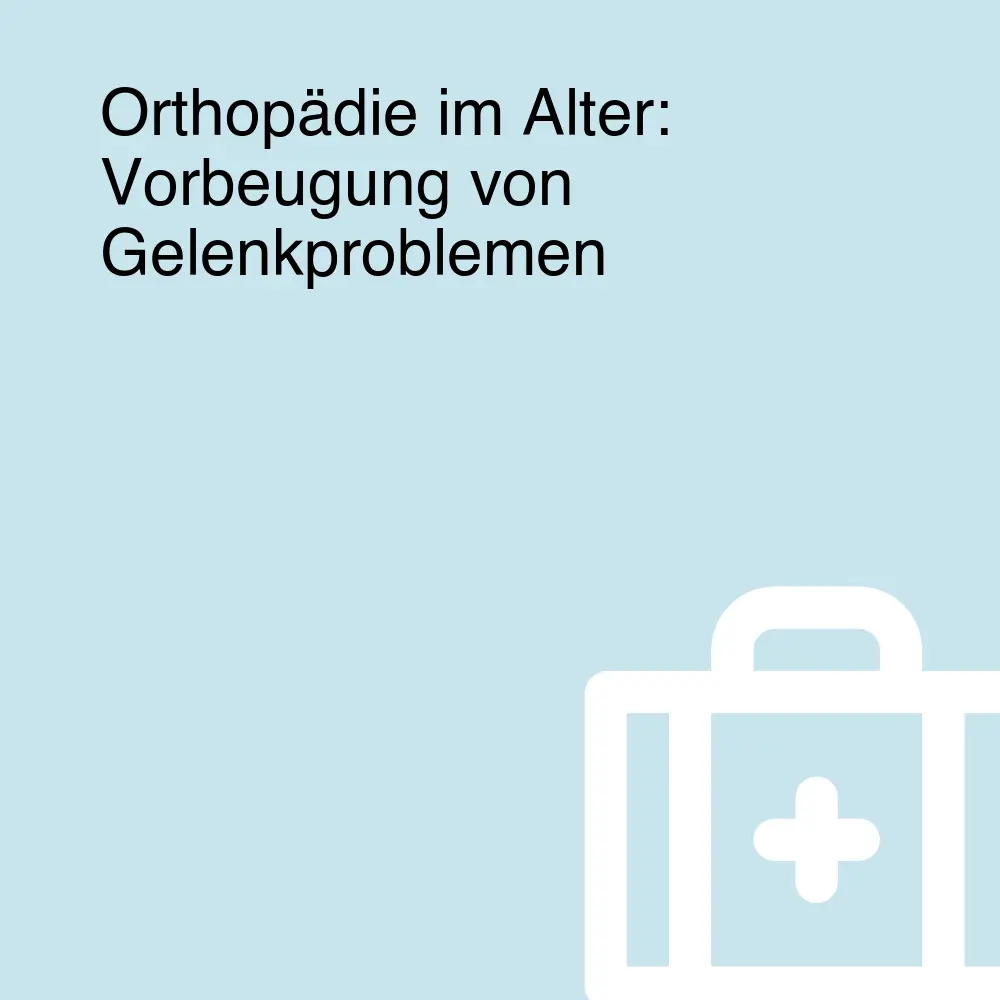 Orthopädie im Alter: Vorbeugung von Gelenkproblemen