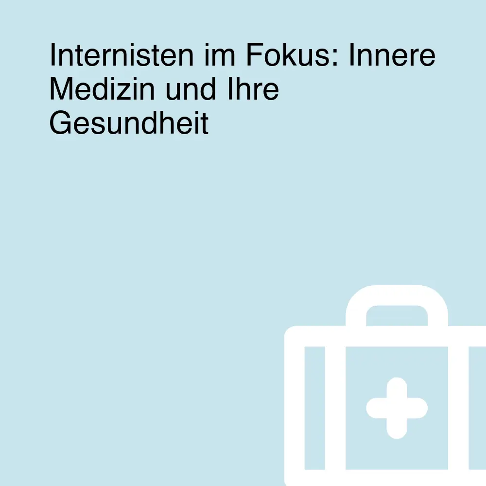 Internisten im Fokus: Innere Medizin und Ihre Gesundheit