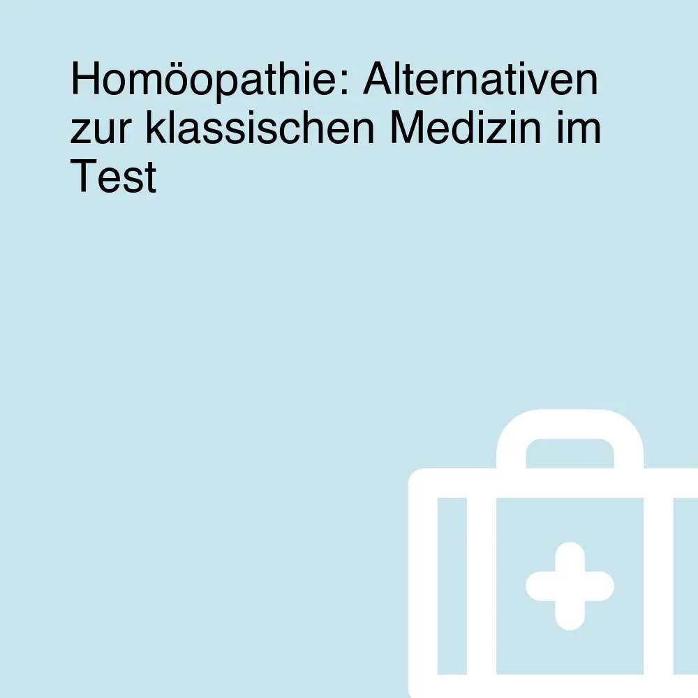 Homöopathie: Alternativen zur klassischen Medizin im Test