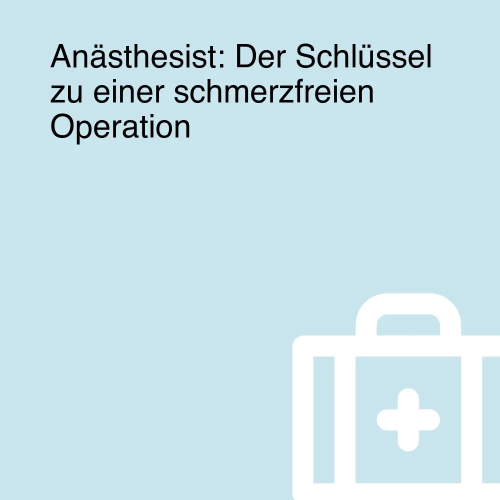 Anästhesist: Der Schlüssel zu einer schmerzfreien Operation