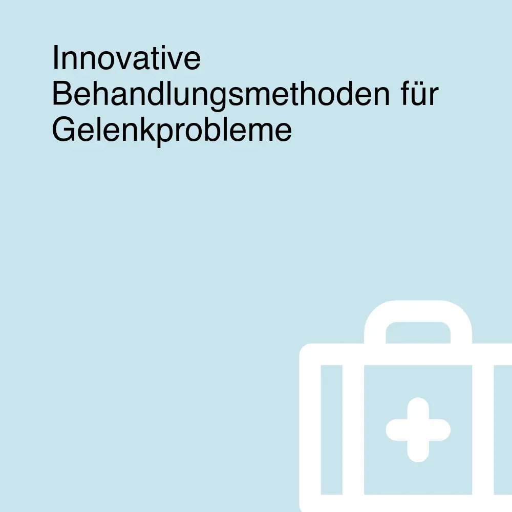 Innovative Behandlungsmethoden für Gelenkprobleme