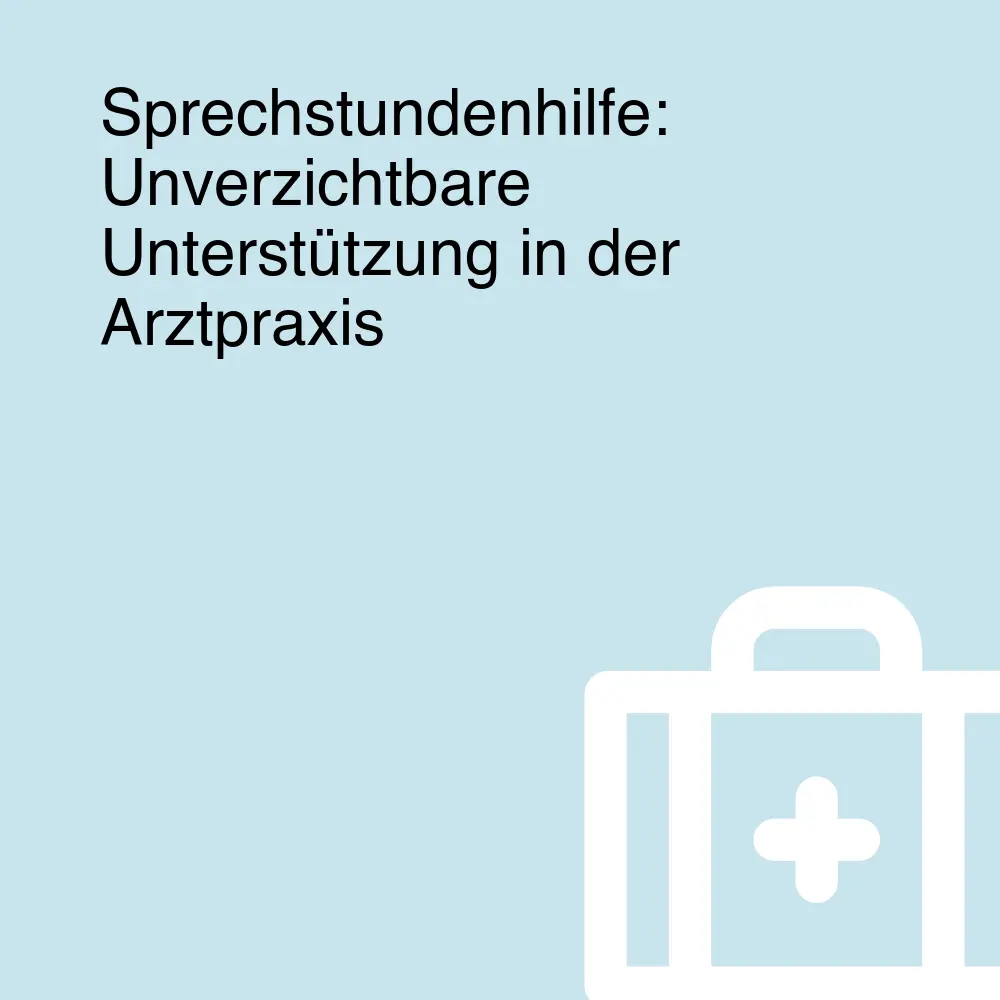 Sprechstundenhilfe: Unverzichtbare Unterstützung in der Arztpraxis