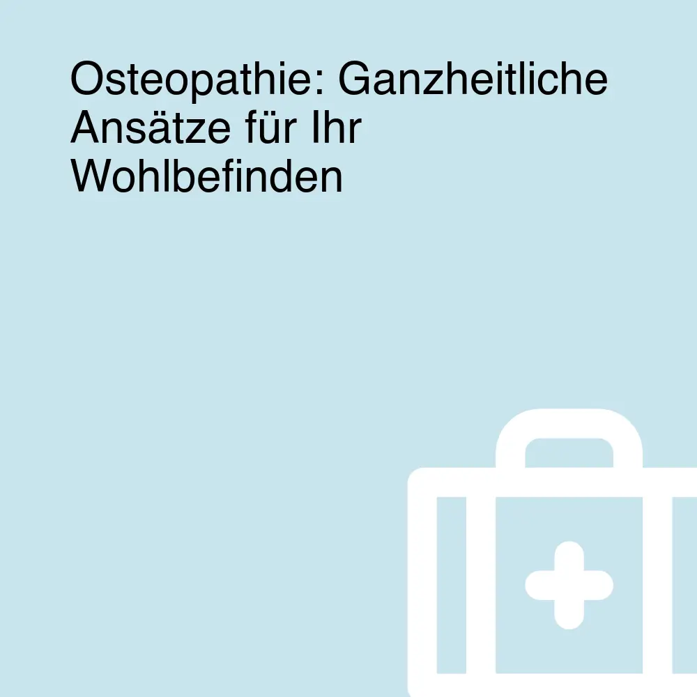 Osteopathie: Ganzheitliche Ansätze für Ihr Wohlbefinden