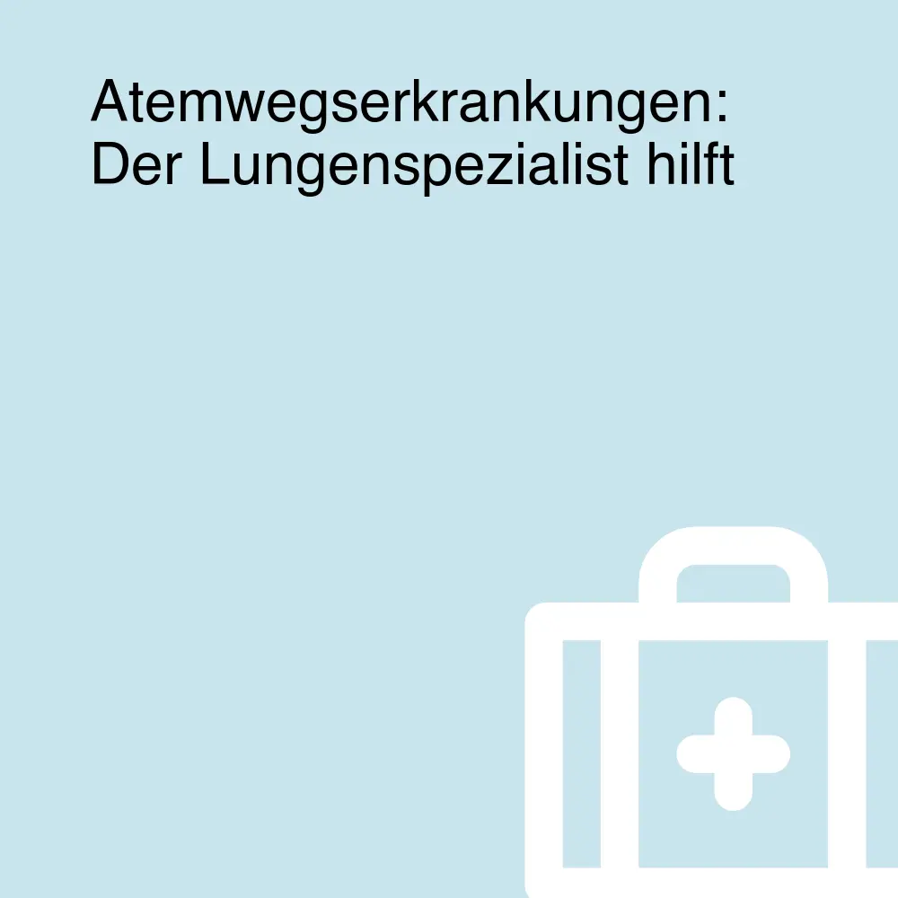 Atemwegserkrankungen: Der Lungenspezialist hilft