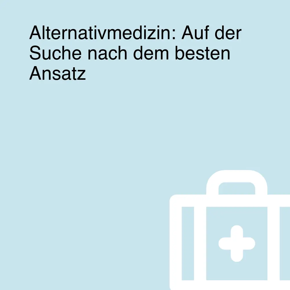 Alternativmedizin: Auf der Suche nach dem besten Ansatz