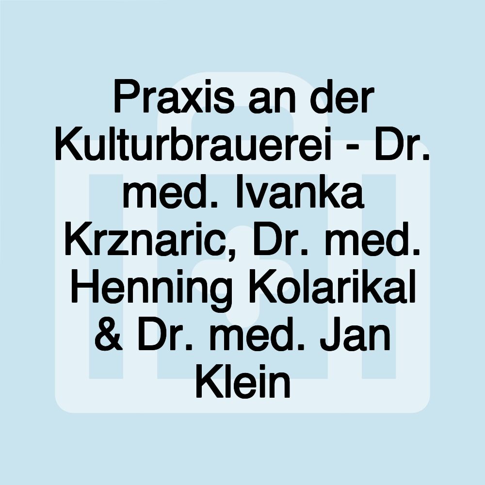 Praxis an der Kulturbrauerei - Dr. med. Ivanka Krznaric, Dr. med. Henning Kolarikal & Dr. med. Jan Klein