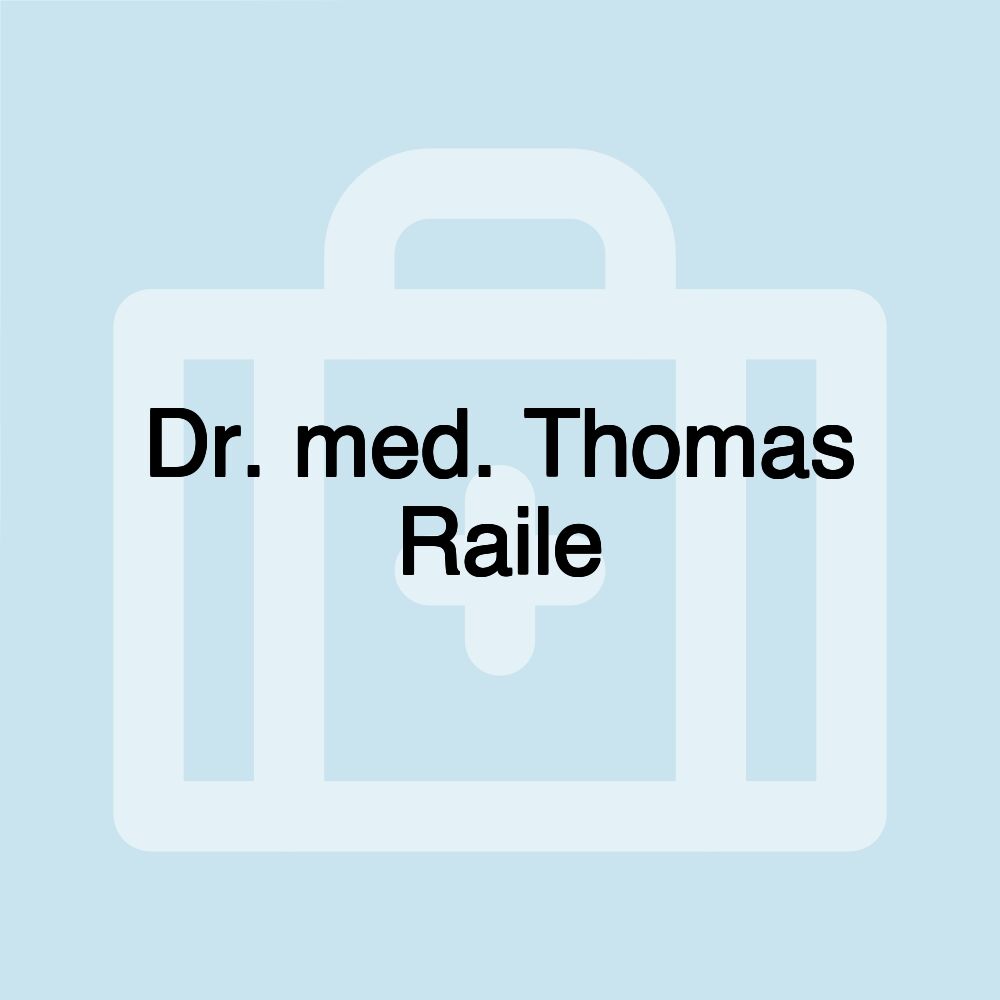 Dr. med. Thomas Raile