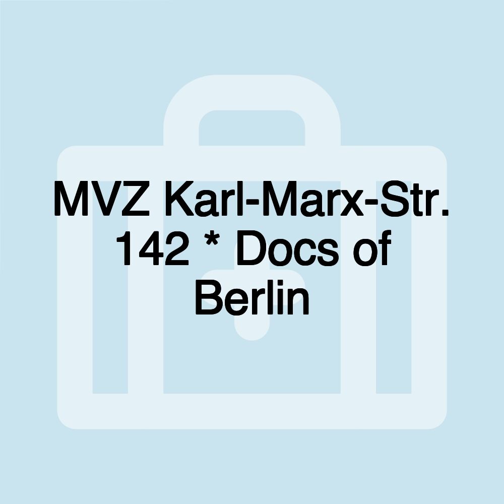 MVZ Karl-Marx-Str. 142 * Docs of Berlin