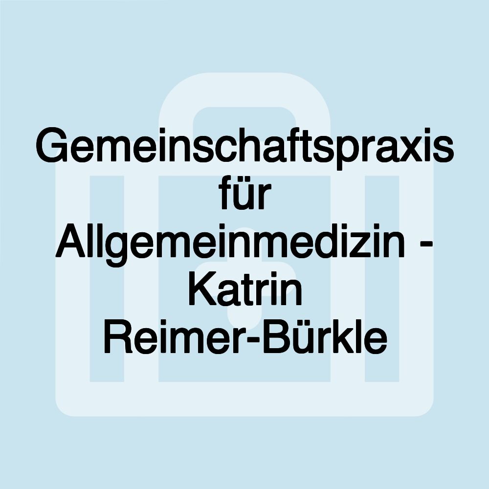 Gemeinschaftspraxis für Allgemeinmedizin - Katrin Reimer-Bürkle