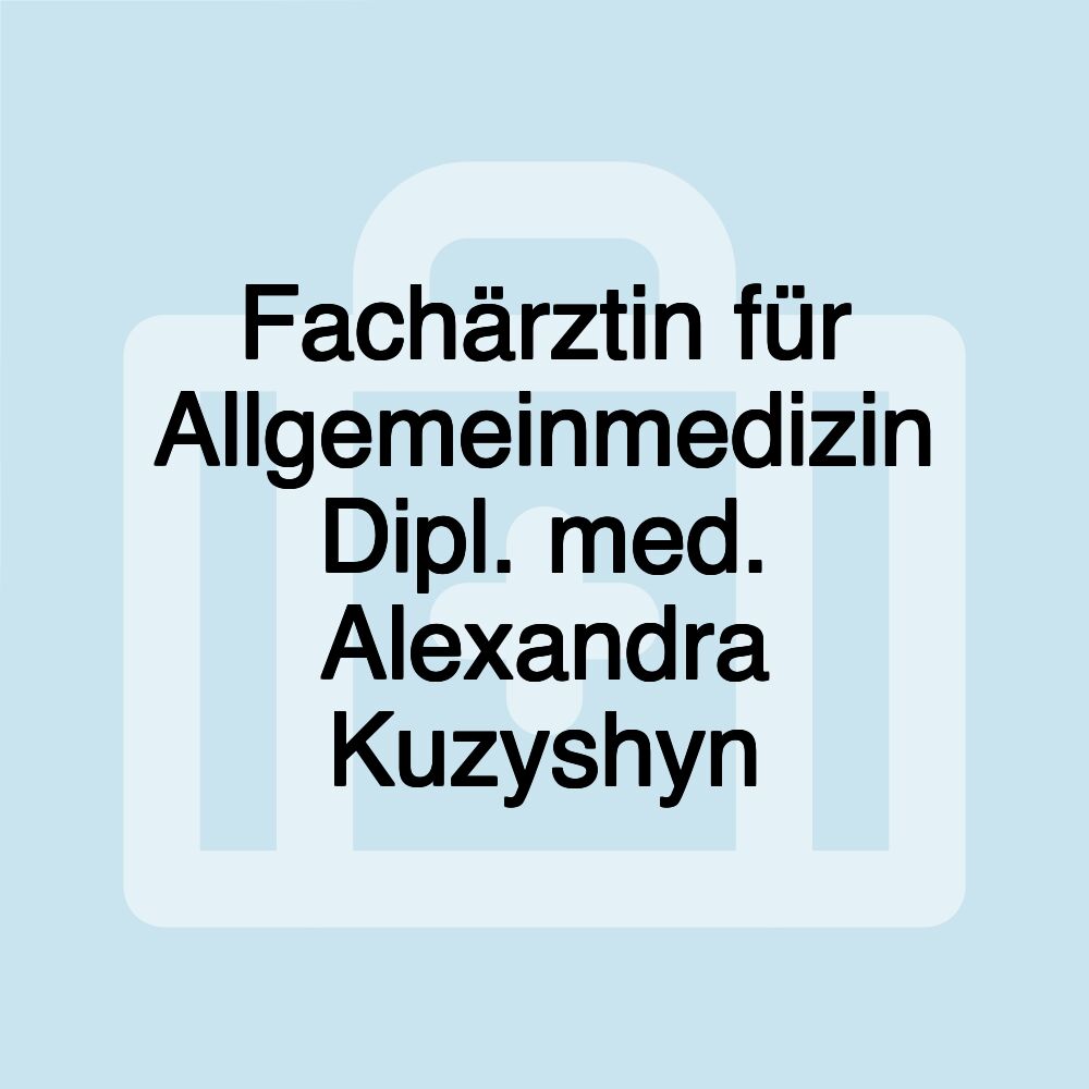 Fachärztin für Allgemeinmedizin Dipl. med. Alexandra Kuzyshyn