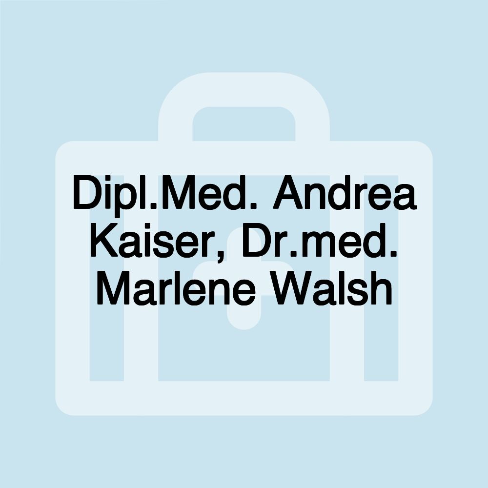 Dipl.Med. Andrea Kaiser, Dr.med. Marlene Walsh