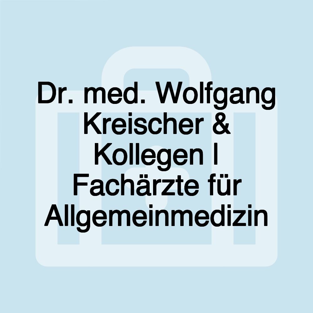 Dr. med. Wolfgang Kreischer & Kollegen | Fachärzte für Allgemeinmedizin