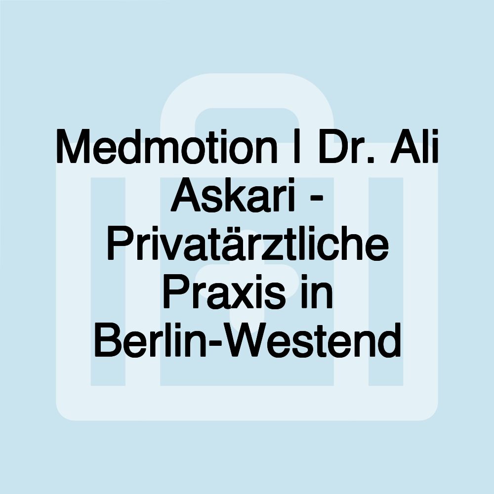 Medmotion | Dr. Ali Askari - Privatärztliche Praxis in Berlin-Westend