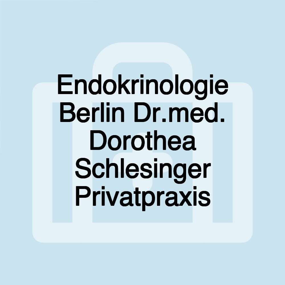 Endokrinologie Berlin Dr.med. Dorothea Schlesinger Privatpraxis