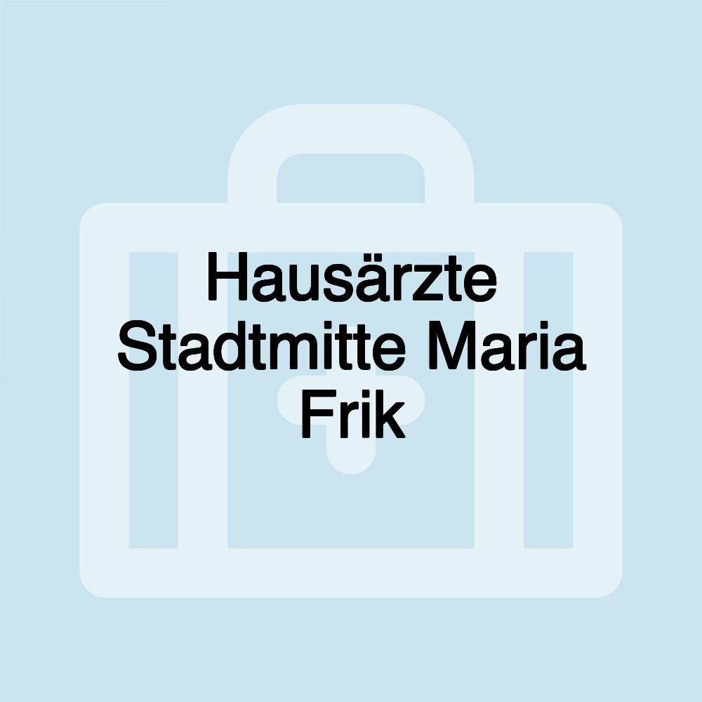 Hausärzte Stadtmitte Maria Frik