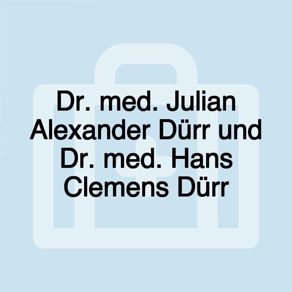 Dr. med. Julian Alexander Dürr und Dr. med. Hans Clemens Dürr